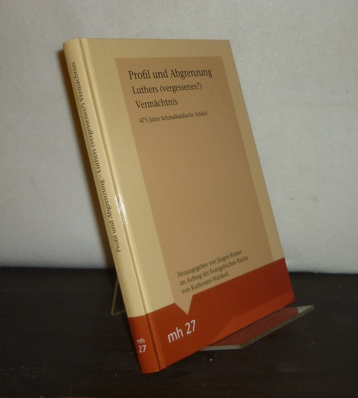 Profil und Abgrenzung - Luthers (vergessenes?) Vermächtnis : 475 Jahre Schmalkaldische Artikel ; Beiträge des Historisch-Theologischen Symposions Schmalkalden, 21. bis 23. Juni 2012. Herausgegeben im Auftrag der Evangelischen Kirche von Kurhessen-Waldeck von Jürgen Römer. (= Monographia Hassiae, Band 27). - Römer, Jürgen (Hrsg.)