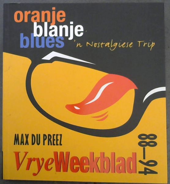 Oranje Blanje Blues: Vrye Weekblad, 88-94: 'n Nostalgiese Trip (Afrikaans Edition) - Du Preez, Max