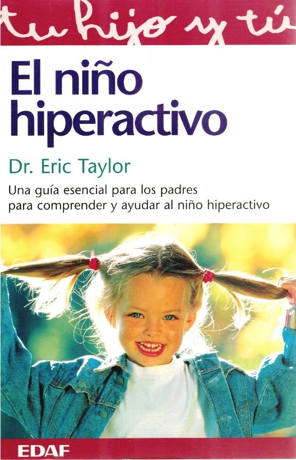 El niño hiperactivo. Una guía esencial para los padres para comprender y ayudar al niño hiperactivo - Dr. Eric Taylor