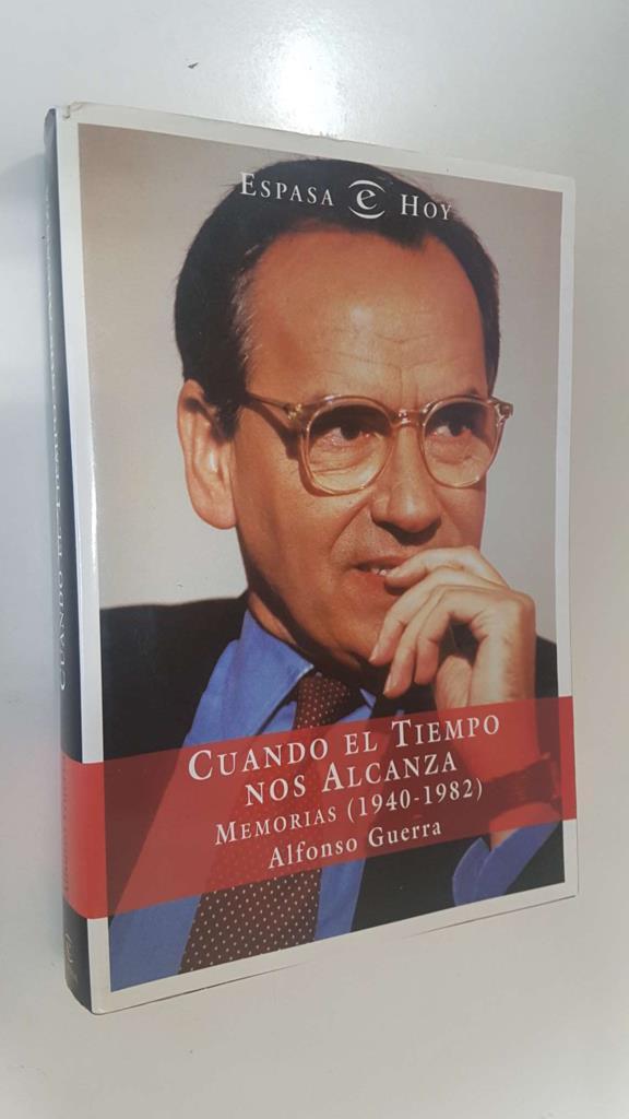 Espasa Hoy: Cuando el tiempo nos alcanza. Memorias (1940-1982) - Alfonso Guerra Gonzalez