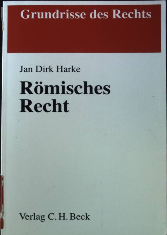 Römisches Recht : von der klassischen Zeit bis zu den modernen Kodifikationen. Grundrisse des Rechts - Harke, Jan Dirk