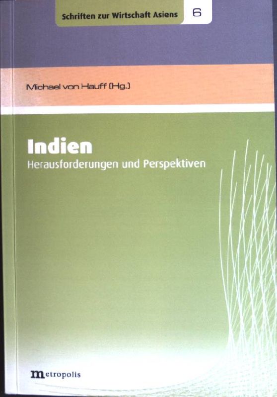 Indien - Herausforderungen und Perspektiven. Schriften zur Wirtschaft Asiens ; Vol. 6 - Hauff, Michael von (Herausgeber)