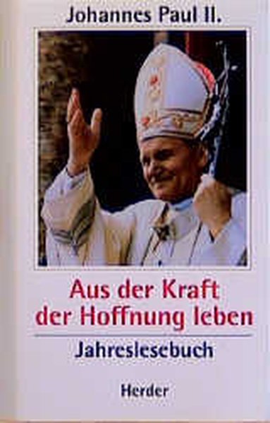 Aus der Kraft der Hoffnung leben - Franz, Johna, II. Johannes Paul Wojtyla Karol u. a.