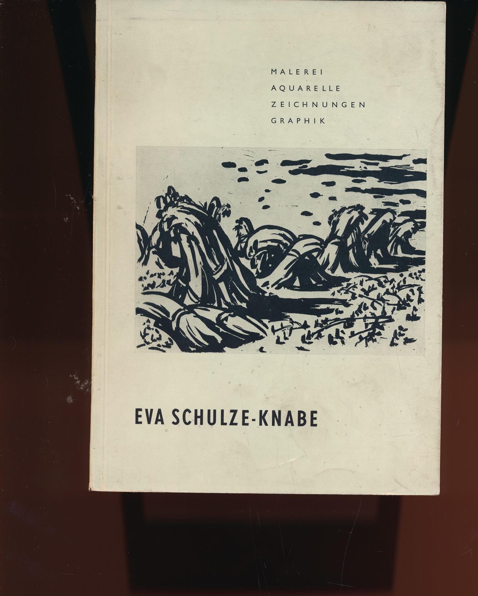 Eva Schulze-Knabe: Malerei - Aquarelle - Zeichnungen - Graphik,Sonderausstellung im Schloß Pillnitz vom 1. Juli bis 2. September 1961;Sonderausstellung im Schloß Pillnitz vom 1. Juli bis 2. September 1961 - Hrsg.