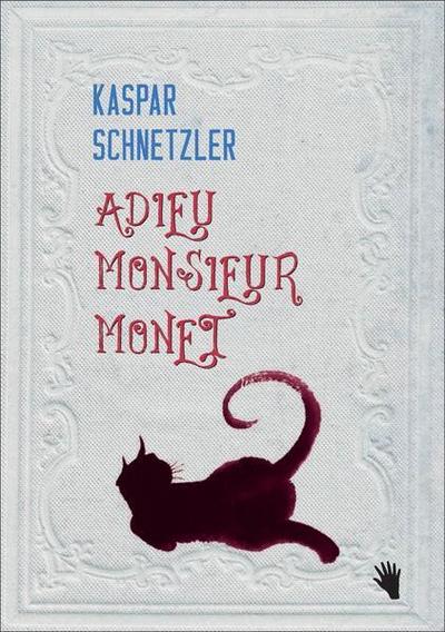 Adieu Monsieur Monet : Vom alten Mann und dem jungen Kater. - Kaspar Schnetzler