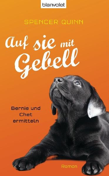 Auf sie mit Gebell: Bernie und Chet ermitteln - Roman - Quinn, Spencer, Andrea Stumpf und Gabriele Werbeck