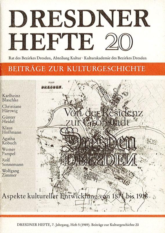 Von der Residenz zur Großstadt Dresden Aspekte kultureller Entwicklung von 1871 bis 1918 Dresdner Hefte 7. Jahrgang Heft 5 (1989) Beiträge zur Kulturgeschichte 20 - Rat des Bezirkes Dresden, Abt. Kultur, Kulturakademie des Bezirkes Dresden (Hg.) und Karlheinz Blaschke