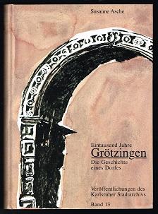 Eintausend Jahre Grötzingen: Die Geschichte eines Dorfes. - - Asche, Susanne