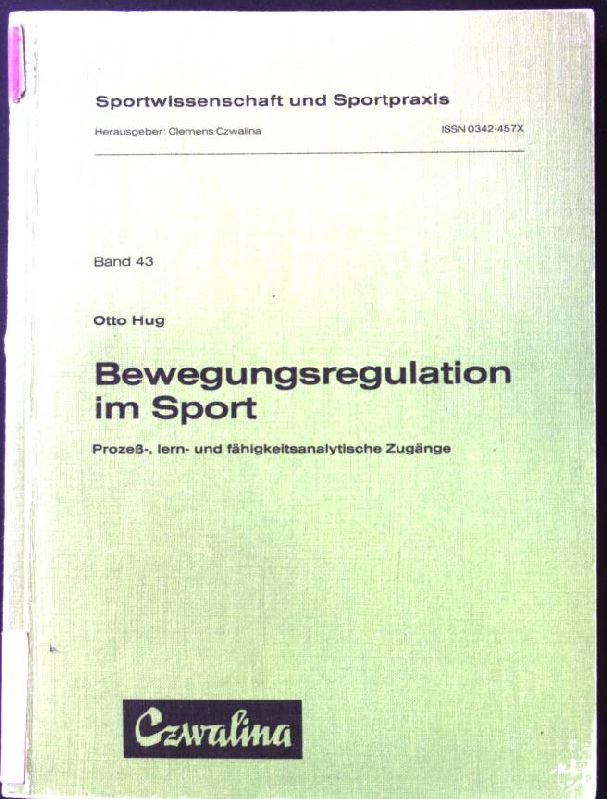 Bewegungsregulation im Sport : prozess-, lern- u. fähigkeitsanalyt. Zugänge. Sportwissenschaft und Sportpraxis ; Bd. 43 - hug, Otto