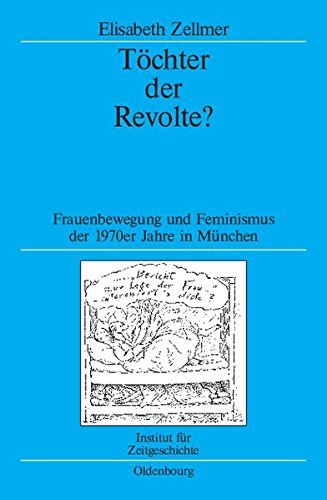 Töchter der Revolte? : Frauenbewegung und Feminismus in den 1970er Jahren in München. (= Quellen und Darstellungen zur Zeitgeschichte ; Bd. 85 ). - Zellmer, Elisabeth