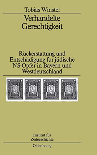 Verhandelte Gerechtigkeit : Rückerstattung und Entschädigung für jüdische NS-Opfer in Bayern und Westdeutschland. - Winstel, Tobias