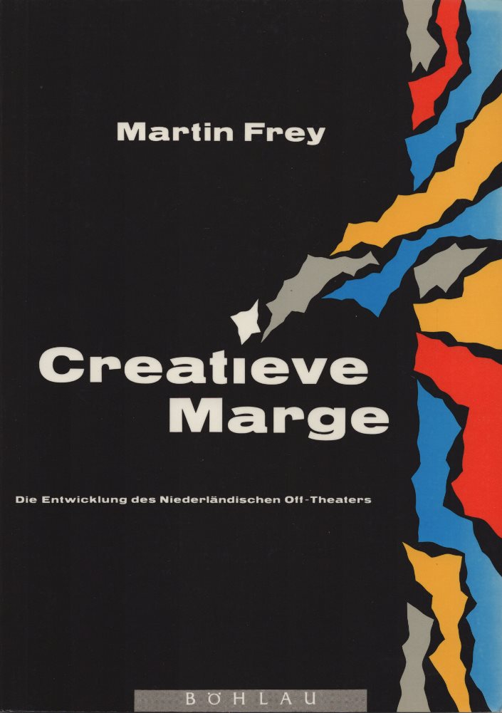 Creatieve Marge: Die Entwicklung des Niederländischen Off-Theaters. (= Maske und Kothurn, Beiheft 14). - Frey, Martin