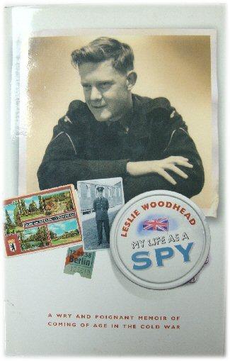 My Life as a Spy: A Wry and Poignant Memoir of Coming of Age in the Cold War - Woodhead, Leslie
