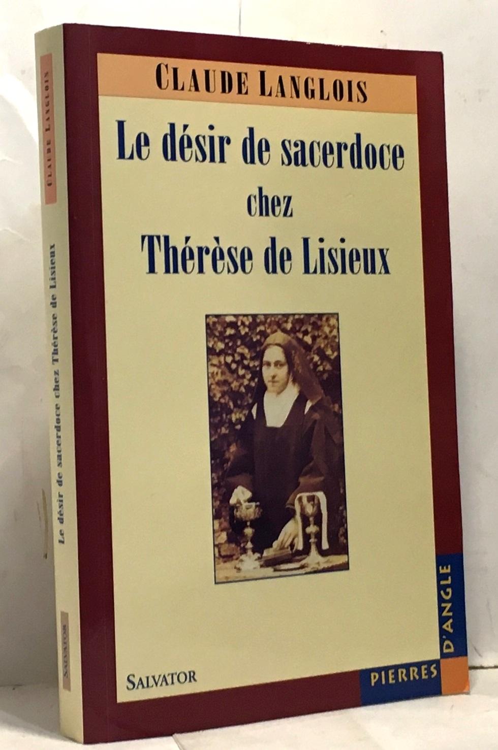 Le Désir de sacerdoce chez Thérèse de Lisieux - Langlois Claude