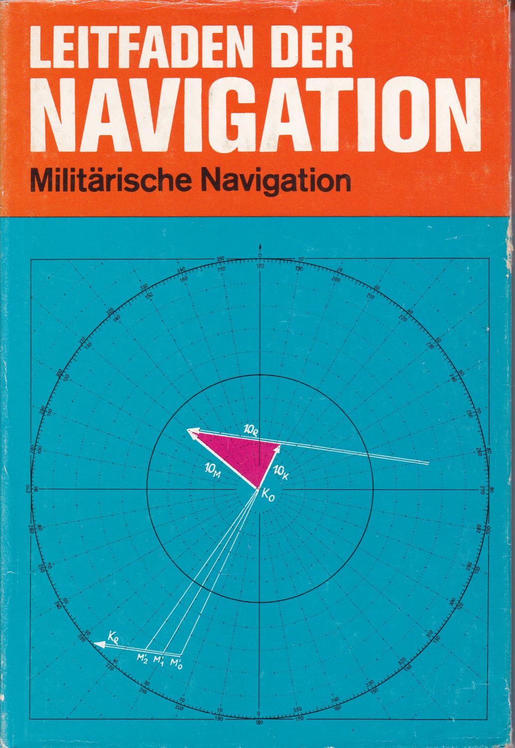 Leitfaden der Navigation - Militärische Navigation by Sobisch, Werner: guter Zustand fester 