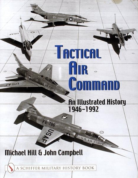 Tactical Air Command: an Illustrated History 1946-1992 - Hill, Mike