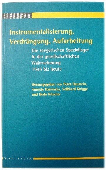 Instrumentalisierung, VERDRANGUNG, Aufarbeitung - von Petra Haustein, Herausgegeben; Kaminsky, Annette; Knigge, Volkhard; Ritscher, Bodo