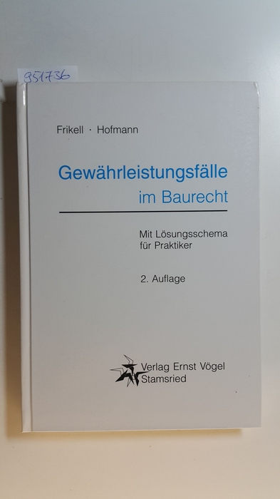 Gewährleistungsfälle im Baurecht : mit Lösungsschema für Praktiker - Frikell, Eckhard ; Hofmann, Olaf