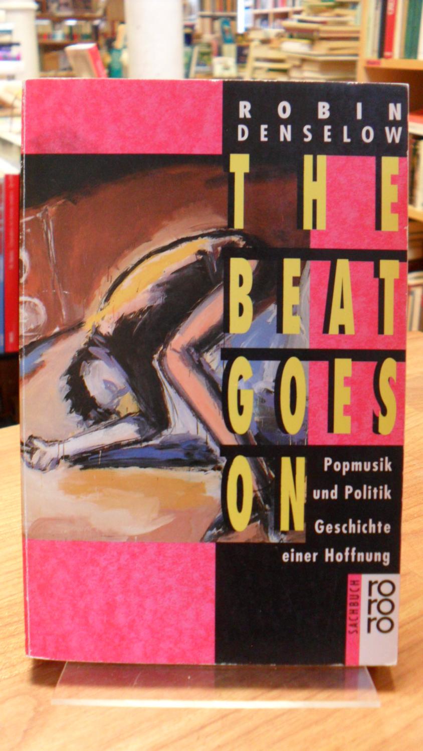 The Beat Goes On - Popmusik und Politik - Geschichte einer Hoffnung, aus dem Englischen von Hubert Mania, - Denselow, Robin / Pete Townshend (Hrsg.),