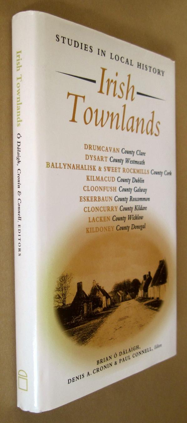 Irish Townlands: Studies in Local History. - O Dalaigh, Brian, Denis A. Cronin & Paul Connell (Editors).