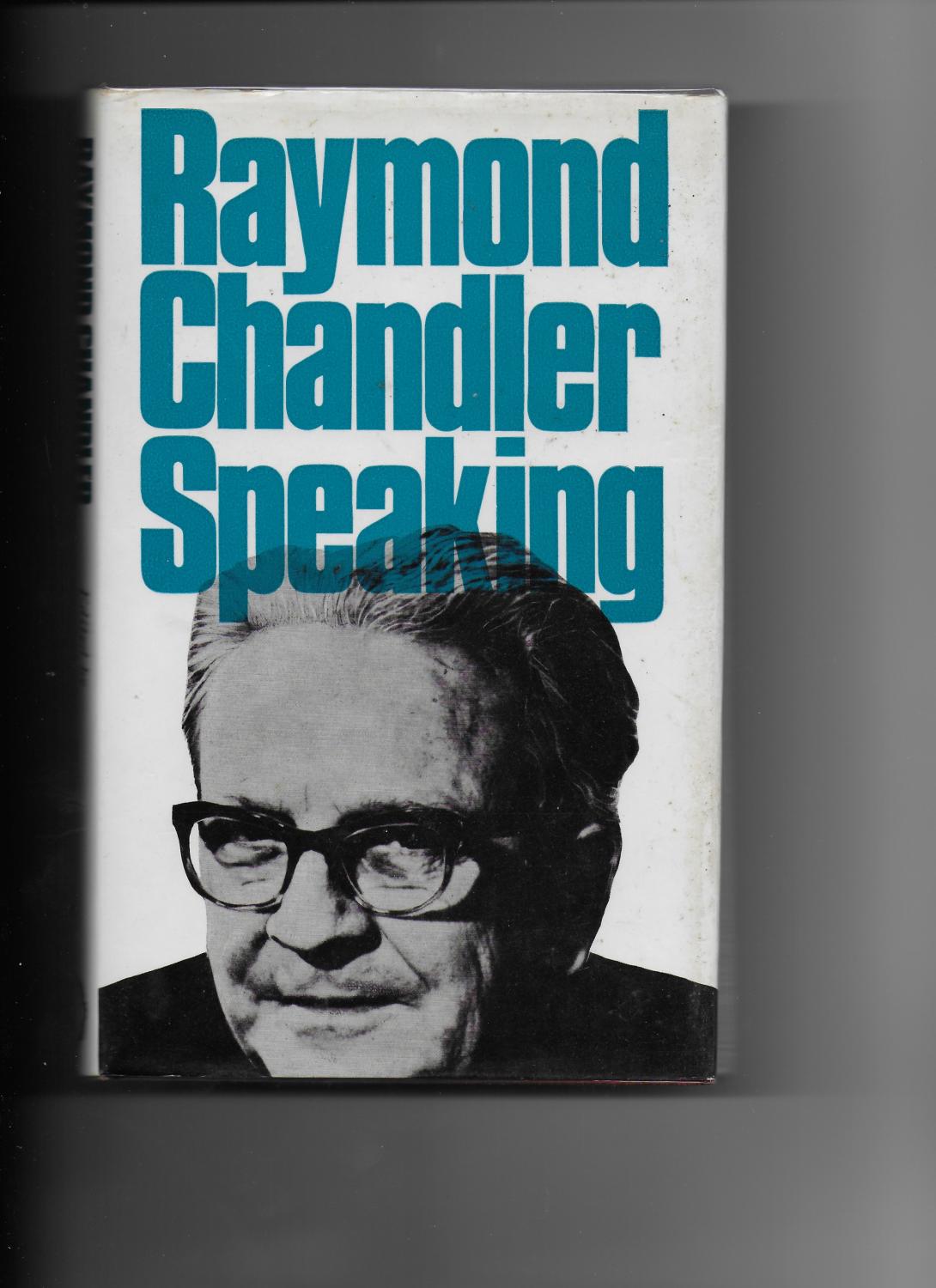RAYMOND CHANDLER SPEAKING. - CHANDLER, Raymond (Edited by Dorothy Gardiner and Kathrine Sorley Walker)