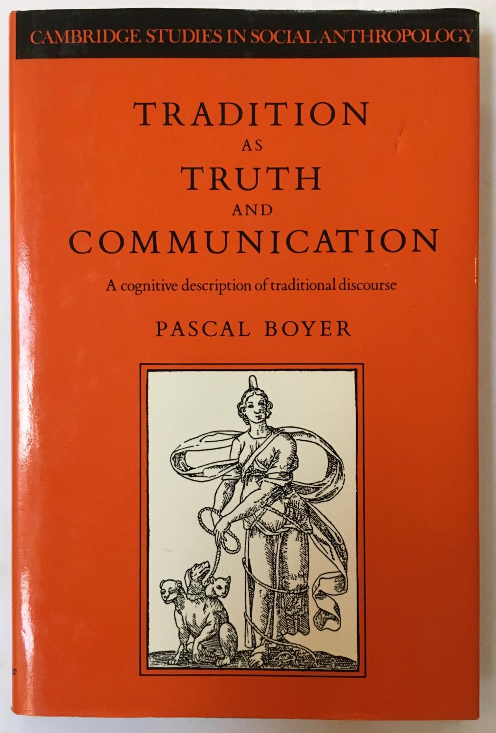 Tradition as Truth and Communication: A Cognitive Description of Traditional Discourse (Cambridge Studies in Social & Cultural Anthropology) (Cambridge Studies in Social and Cultural Anthropology) - Pascal Boyer