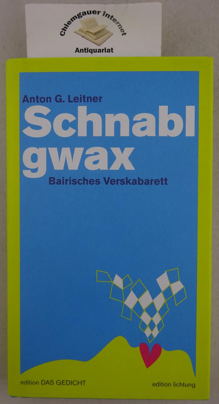 Schnablgwax : bairisches Verskabarett. - Leitner, Anton G.