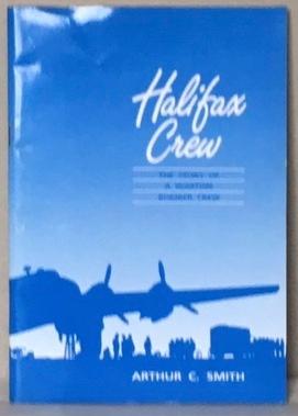 HALIFAX CREW. The Story of a Wartime Bomber Crew. - SMITH, Arthur C.