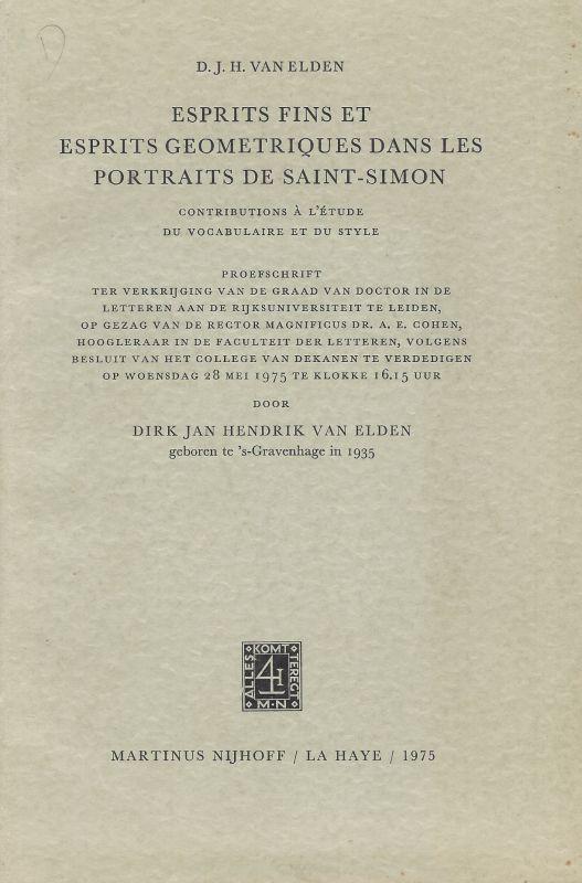 Esprits Fins et Esprits Geometriques dans les Portraits de Saint-Simon. Contributions à l'Étude du Vocabulaire et du Style. - Elden, Jan Hendrik van.