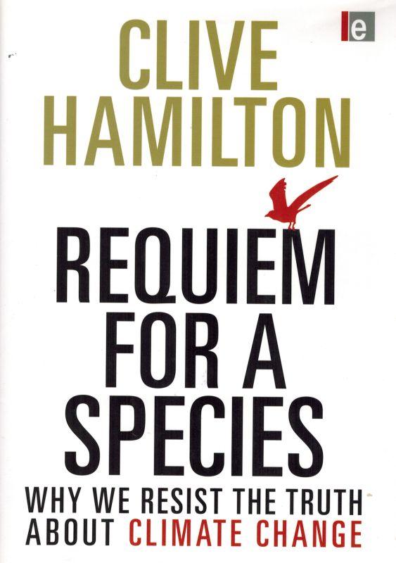 Requiem for a Species: Why We Resist the Truth About Climate