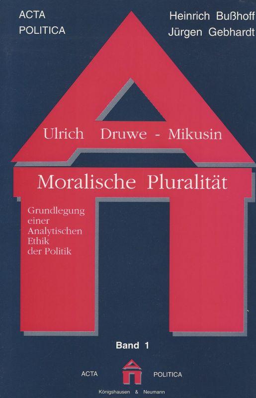 Moralische Pluralität. Grundlegung einer analytischen Ethik der Politik. - Druwe, Ulrich.
