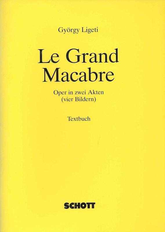 Le Grand Macabre. Textbuch. Oper in zwei Akten (vier Bildern). Textbuch von Michael Meschke und Gryörgy Ligeti frei nach Michel de Gelderodes Schauspiel 