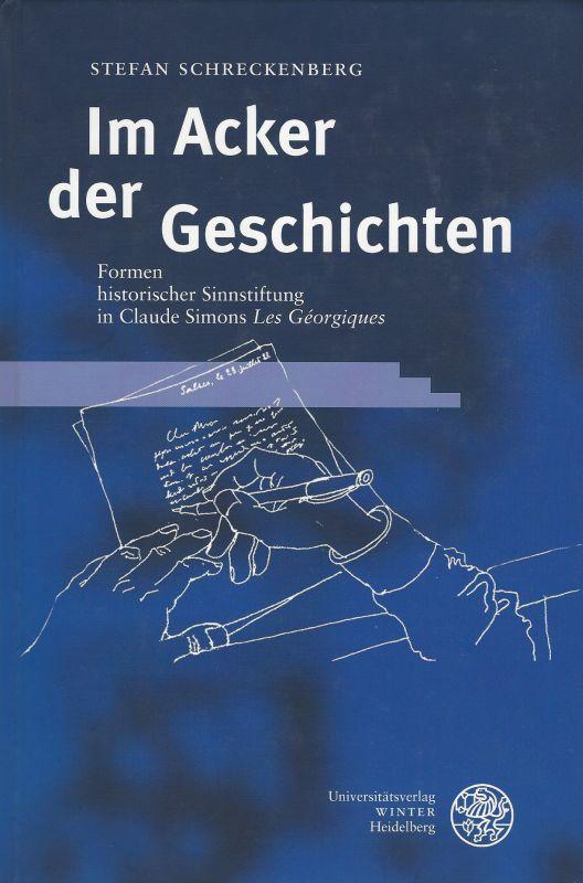 Im Acker der Geschichten. Formen historischer Sinnstiftung in Claude Simons Les Géorgiques. - Schreckenberg, Stefan.