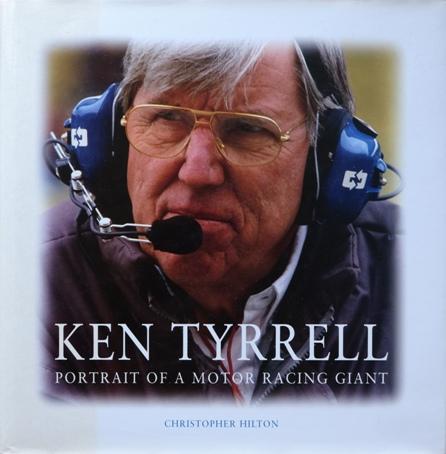 Ken Tyrrell: Portrait of a Motor Racing Giant - Hilton Christopher