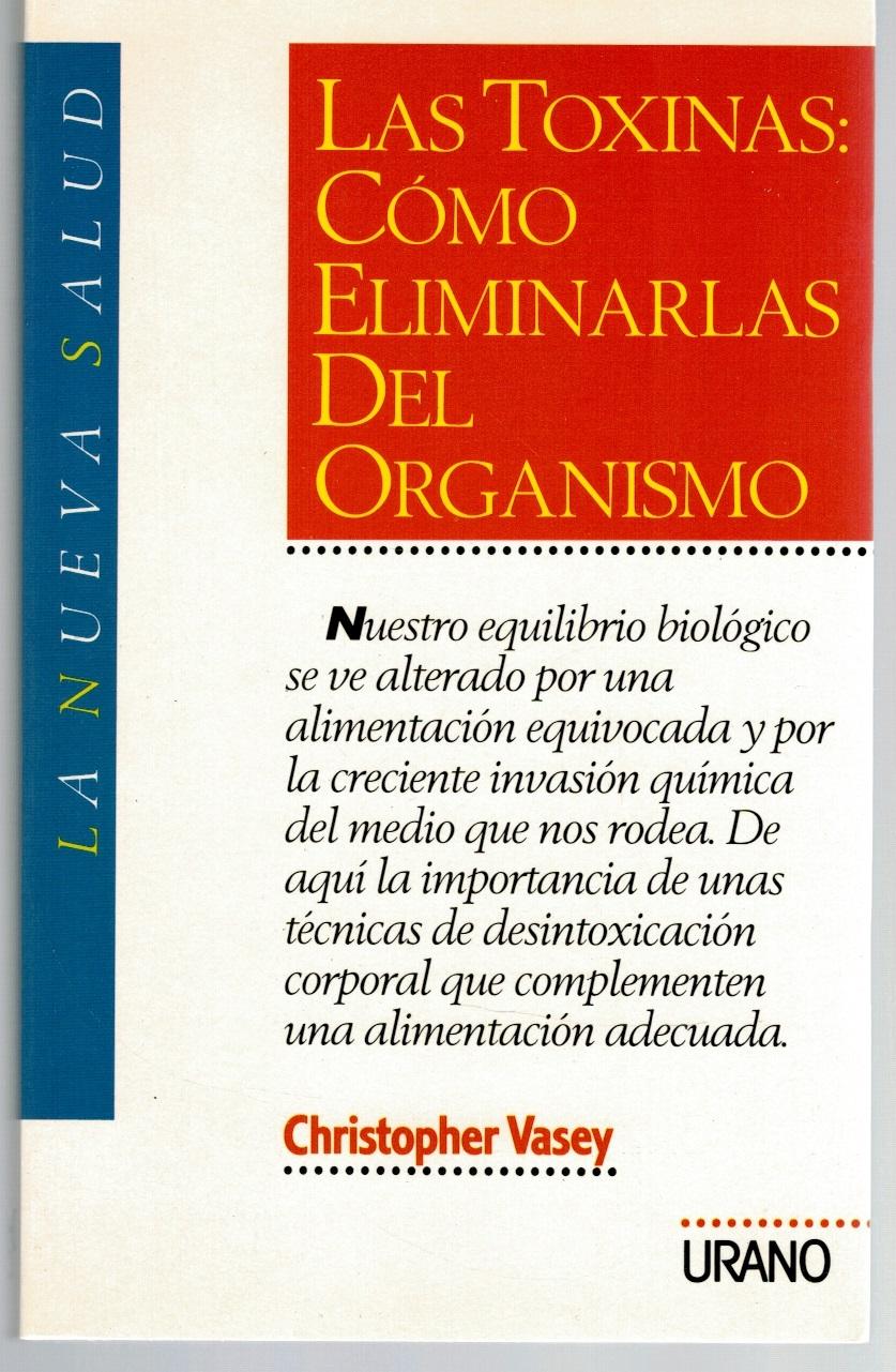 LAS TOXINAS: CÓMO ELIMINARLAS DEL ORGANISMO - Christopher Vasey