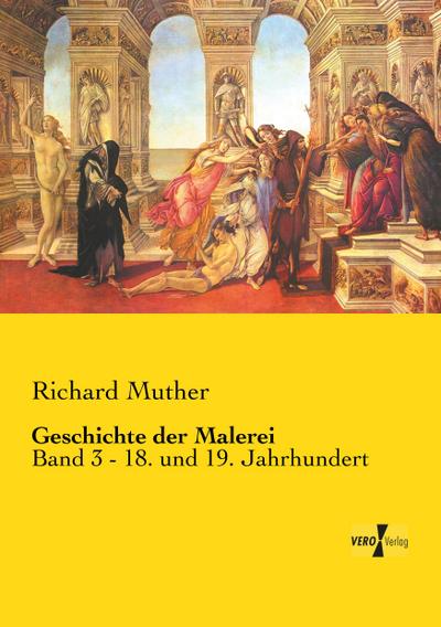 Geschichte der Malerei : Band 3 - 18. und 19. Jahrhundert - Richard Muther