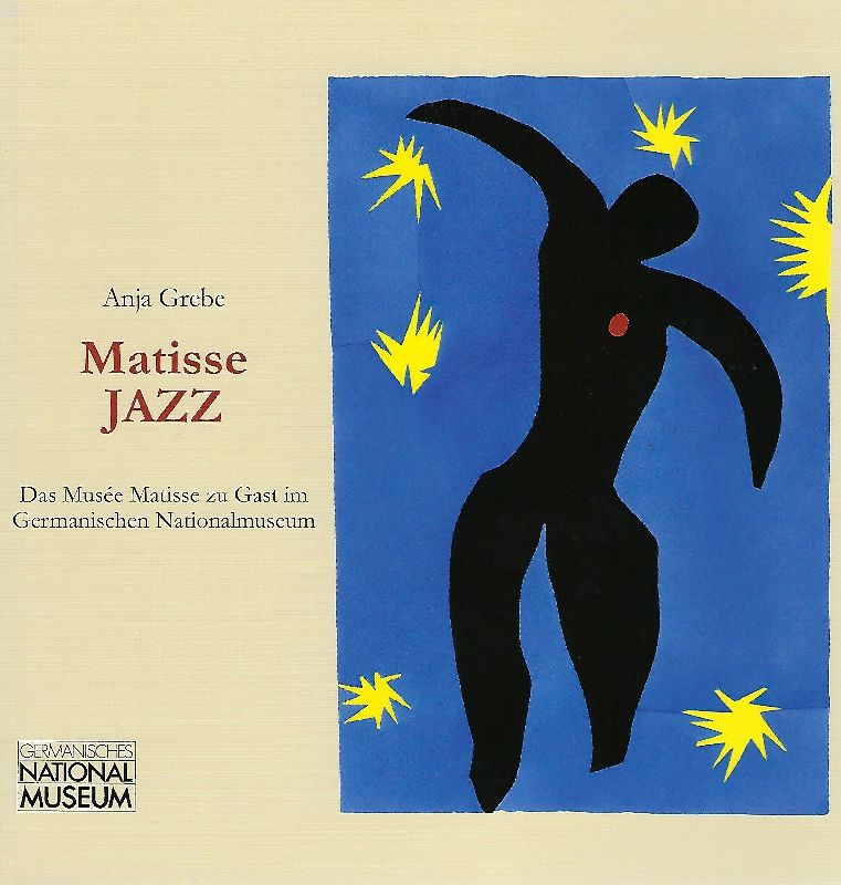 Matisse, Jazz Das Musée Matisse zu Gast im Germanischen Nationalmuseum ; Ausstellung im Germanischen Nationalmuseum, Nürnberg im Rahmen der Städtepartnerschaft Nürnberg - Nizza, 18. Juli bis 4. November 2007 - Grebe, Anja; Christine (Herausgeber) Kupper und Henri Matisse