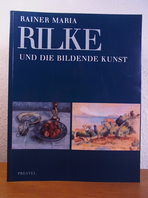 Rainer Maria Rilke und die bildende Kunst seiner Zeit. Ausstellung im Clemens-Sels-Museum Neuss, 27. Oktober 1996 bis 12. Januar 1997, und im Museum Villa Stuck München, 06. Februar 1997 bis 06. April 1997 - Götte, Gisela und Jo-Anne Birnie Danzker (Hrsg.)