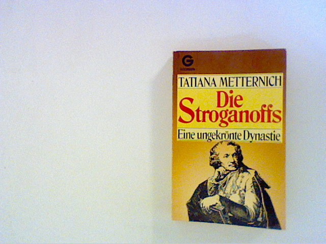 Die Stroganoffs. Eine ungekrönte Dynastie. - Metternich, Tatiana