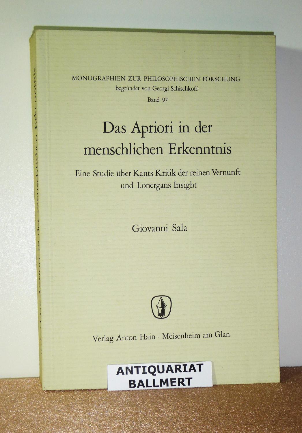 Das Apriori in der menschlichen Erkenntnis. Eine Studie über Kants Kritik der reinen Vernunft und Lonergans Insight. - Sala, Giovanni