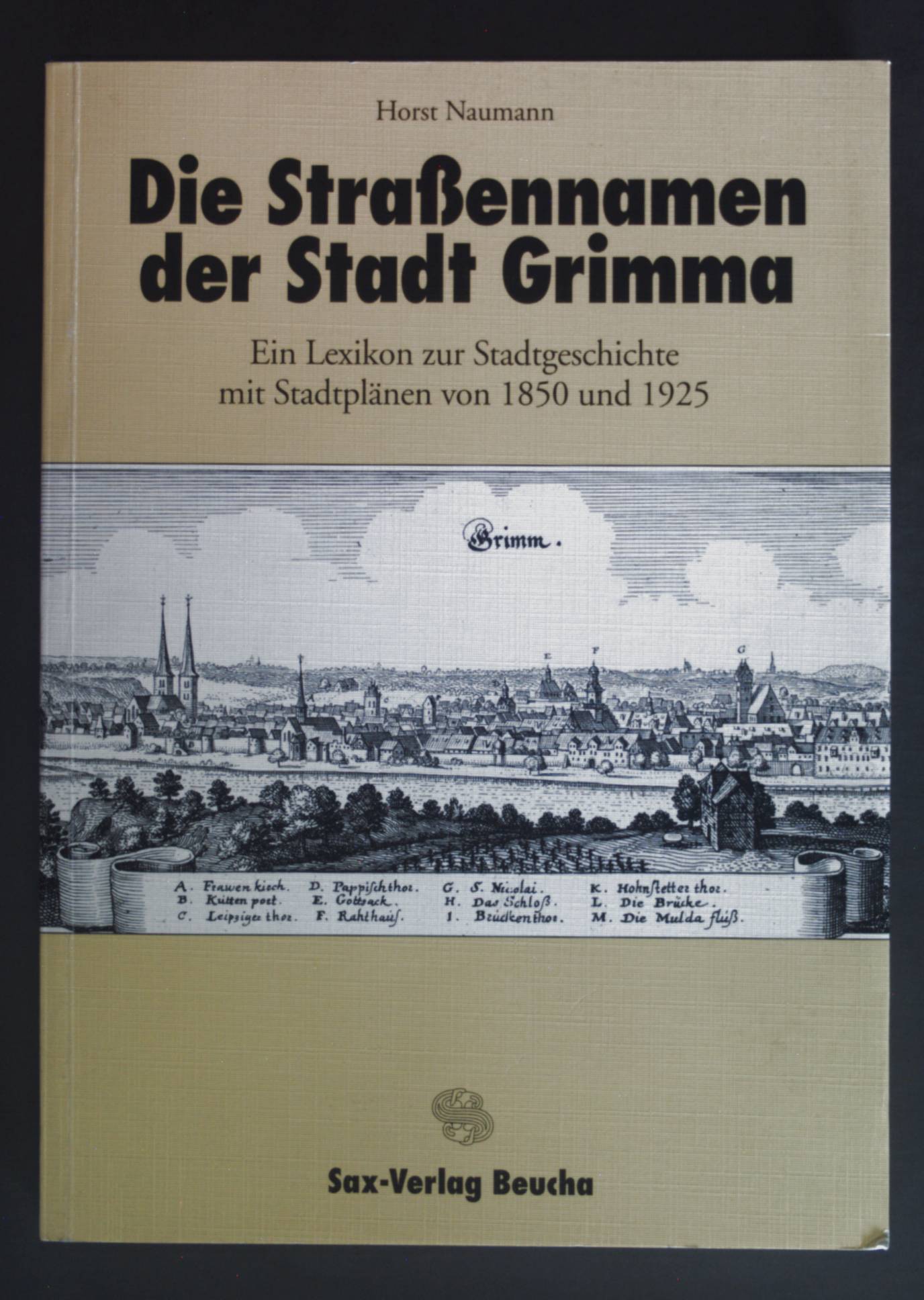 Die Straßennamen der Stadt Grimma : ein Lexikon zur Stadtgeschichte mit Stadtplänen von 1850 und 1925. - Naumann, Horst