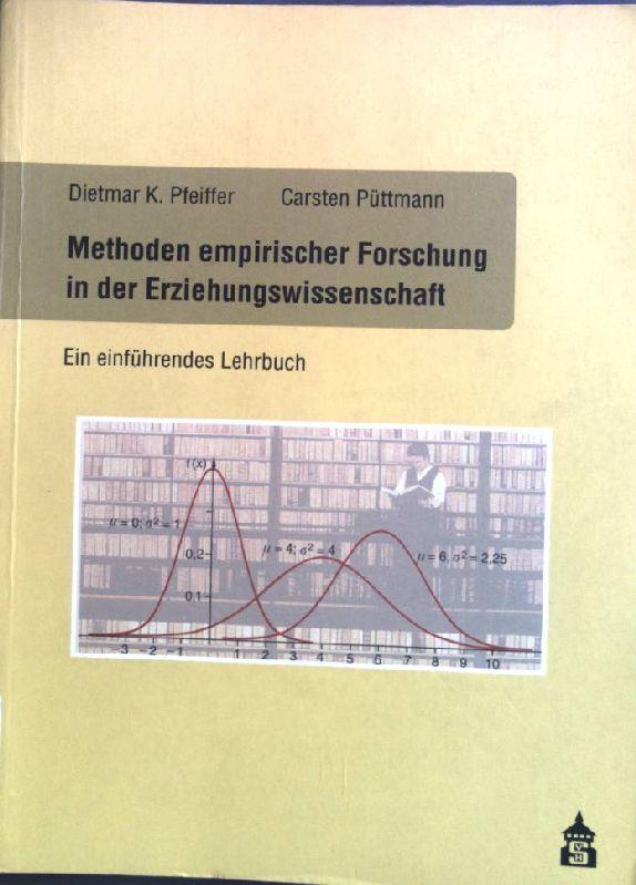 Methoden empirischer Forschung in der Erziehungswissenschaft : ein einführendes Lehrbuch. - Pfeiffer, Dietmar K. und Carsten Püttmann