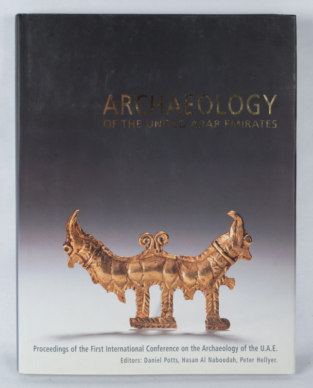 Archaeology of the United Arab Emirates. Proceedings of the First International Conference on the Archaeology of the U.A.E. - POTTS, DANIEL, HASAN AL NABOODAH, AND PETER HELLYER.