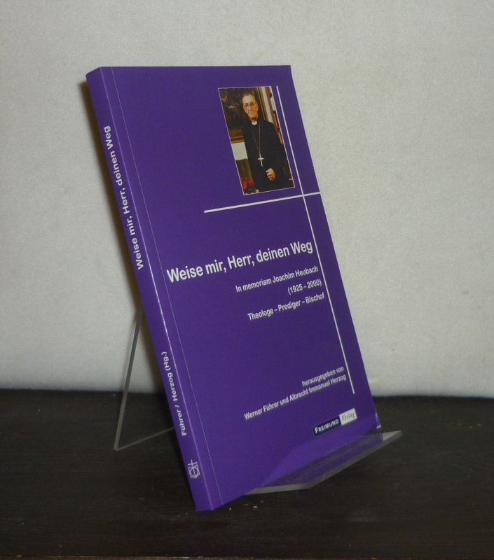 Weise mir, Herr, deinen Weg. In memoriam Joachim Heubach (1925-2000). Theologe - Prediger - Bischof. Herausgegeben von Werner Führer und Albrecht Herzog. - Führer, Werner (Hrsg.) und Albrecht Immanuel Herzog (Hrsg.)