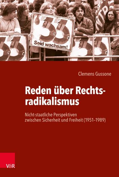 Reden über Rechtsradikalismus : Nicht-staatliche Perspektiven zwischen Sicherheit und Freiheit (1951-1989) - Clemens Gussone
