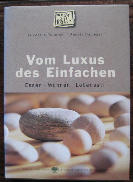 Vom Luxus des Einfachen. Essen. Wohnen. Lebensstil. - Pleterski, Friederun u. Renate Habinger (Illustr.)