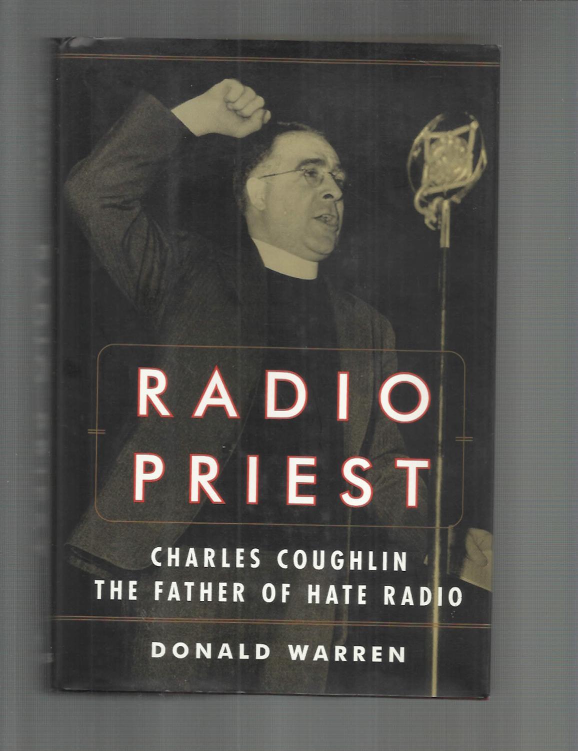 RADIO PRIEST: Charles Coughlin The Father Of Hate Radio - Warren, Donald