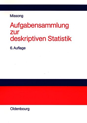 Aufgabensammlung zur deskriptiven Statistik : mit ausführlichen Lösungen und Erläuterungen. von Martin Missong - Missong, Martin (Verfasser)