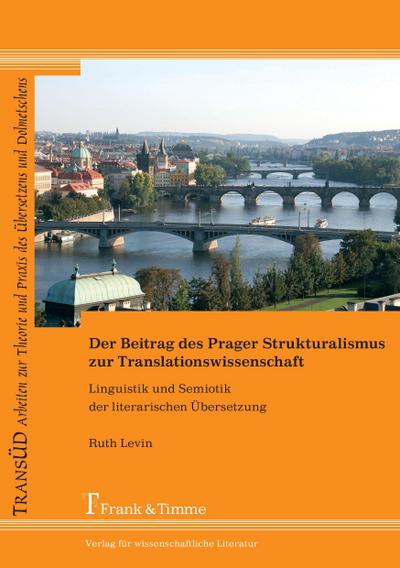 Der Beitrag des Prager Strukturalismus zur Translationswissenschaft : Linguistik und Semiotik der literarischen Übersetzung - Ruth Levin