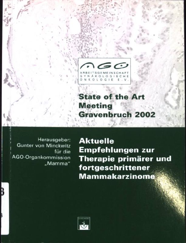 Aktuelle Empfehlungen zur Therapie primärer und fortgeschrittener Mammakarzinome : state-of-the-art-meeting Gravenbruch 2002. Arbeitsgemeinschaft Gynäkologische Onkologie. - Minckwitz, Gunter von